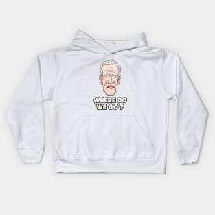 Joe Biden Where Do We Go Kids Hoodie